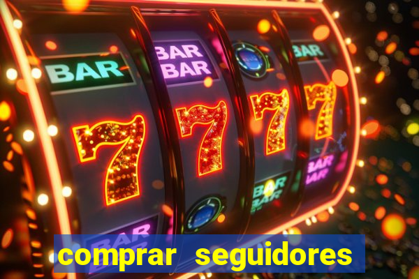 comprar seguidores que interagem